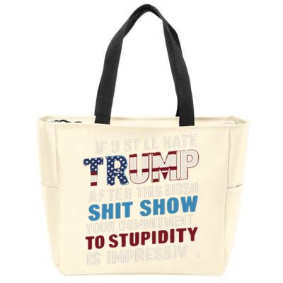 If U Still Hate Trump After Bidens Show Is Impressive Zip Tote Bag