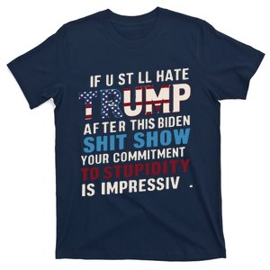 If U Still Hate Trump After Bidens Show Is Impressive T-Shirt