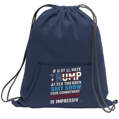 If U Still Hate Trump After Bidens Show Is Impressive Sweatshirt Cinch Pack Bag