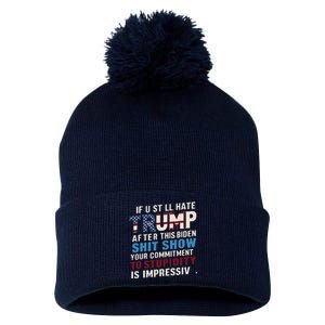 If U Still Hate Trump After Bidens Show Is Impressive Pom Pom 12in Knit Beanie