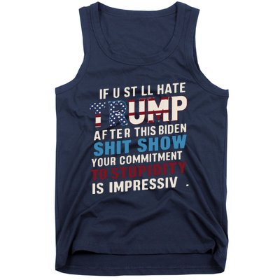 If U Still Hate Trump After Bidens Show Is Impressive Tank Top