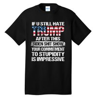 If U Still Hate Trump After This Biden Tall T-Shirt