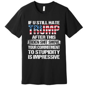 If U Still Hate Trump After This Biden Premium T-Shirt