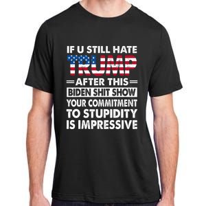 If U Still Hate Trump After This Biden Adult ChromaSoft Performance T-Shirt