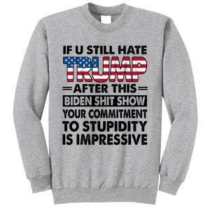 If U Still Hate Trump After This Biden Tall Sweatshirt