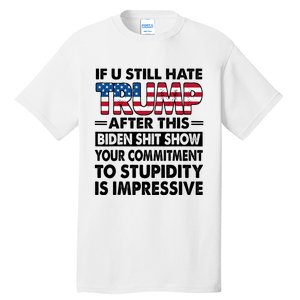 If U Still Hate Trump After This Biden Tall T-Shirt