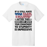 If U Still Hate Trump After This Biden Tall T-Shirt