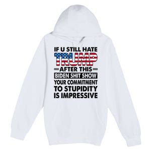 If U Still Hate Trump After This Biden Premium Pullover Hoodie