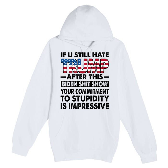 If U Still Hate Trump After This Biden Premium Pullover Hoodie