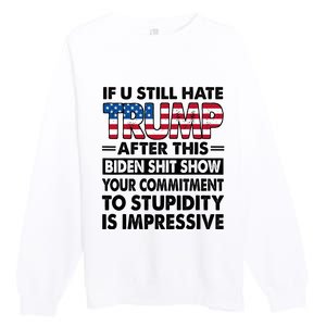 If U Still Hate Trump After This Biden Premium Crewneck Sweatshirt