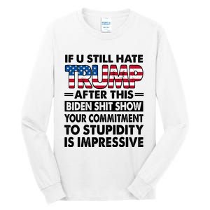 If U Still Hate Trump After This Biden Tall Long Sleeve T-Shirt