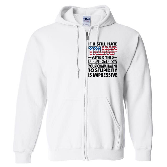 If U Still Hate Trump After This Biden Full Zip Hoodie