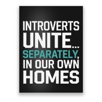 Introverts Unite Separately In Our Own Homes Poster