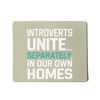 Introverts Unite Separately In Our Own Homes Mousepad