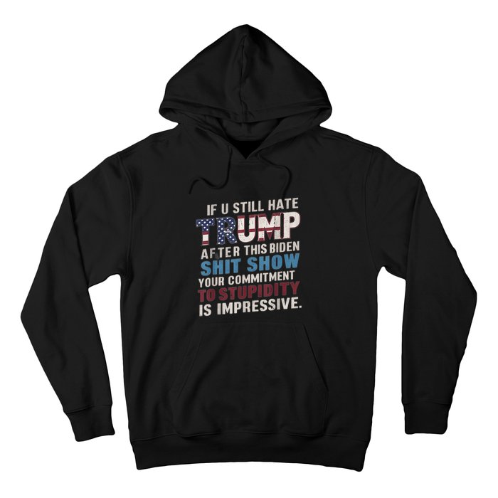 If U Still Hate Trump After BidenS Show Is Impressive Hoodie