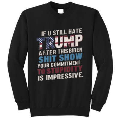 If U Still Hate Trump After BidenS Show Is Impressive Sweatshirt