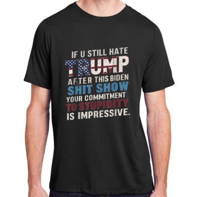 If U Still Hate Trump After BidenS Show Is Impressive Adult ChromaSoft Performance T-Shirt