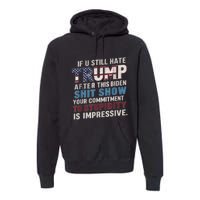 If U Still Hate Trump After BidenS Show Is Impressive Premium Hoodie