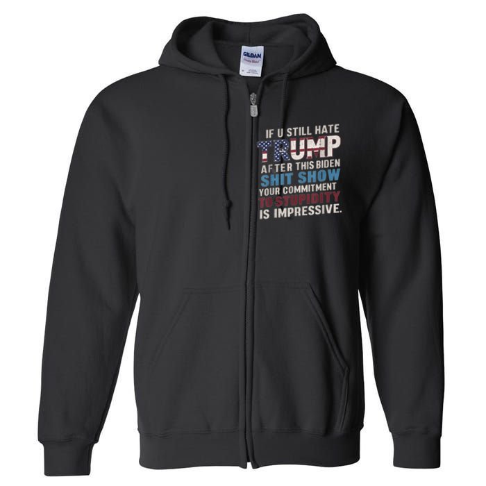 If U Still Hate Trump After BidenS Show Is Impressive Full Zip Hoodie