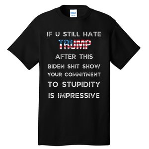 If U Still Hate Trump After This Biden Tall T-Shirt