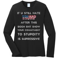 If U Still Hate Trump After This Biden Ladies Long Sleeve Shirt