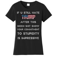 If U Still Hate Trump After This Biden Women's T-Shirt