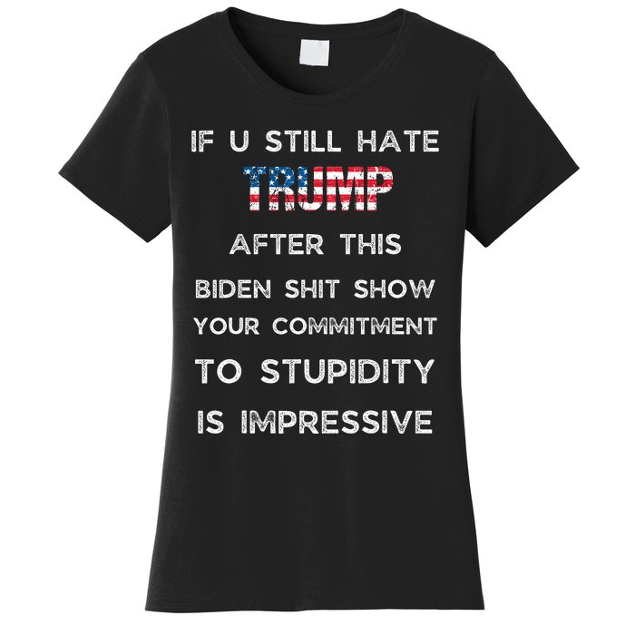 If U Still Hate Trump After This Biden Women's T-Shirt