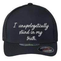 I Unapologetically Stand Inn My Truth Flexfit Unipanel Trucker Cap