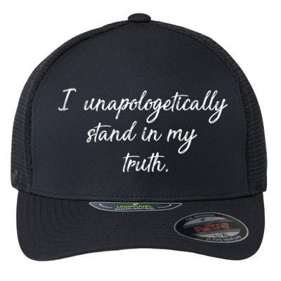 I Unapologetically Stand Inn My Truth Flexfit Unipanel Trucker Cap