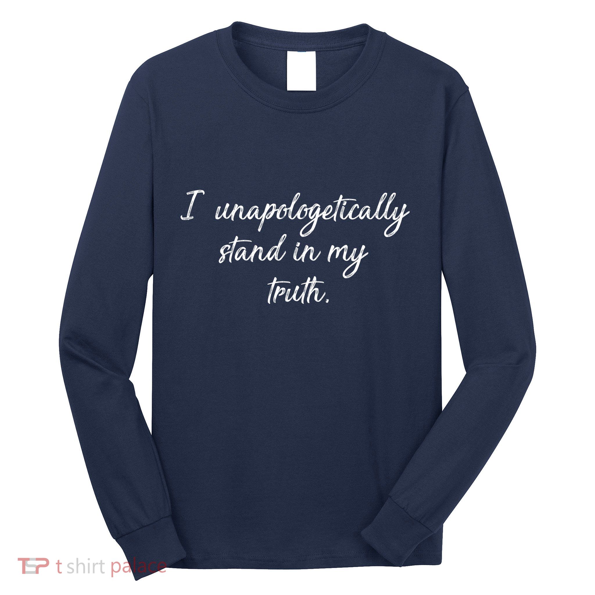 I Unapologetically Stand Inn My Truth Long Sleeve Shirt