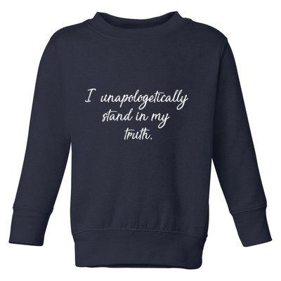 I Unapologetically Stand Inn My Truth Toddler Sweatshirt