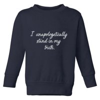I Unapologetically Stand Inn My Truth Toddler Sweatshirt