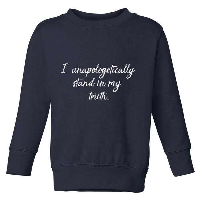 I Unapologetically Stand Inn My Truth Toddler Sweatshirt