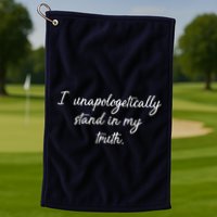 I Unapologetically Stand Inn My Truth Golf Towel