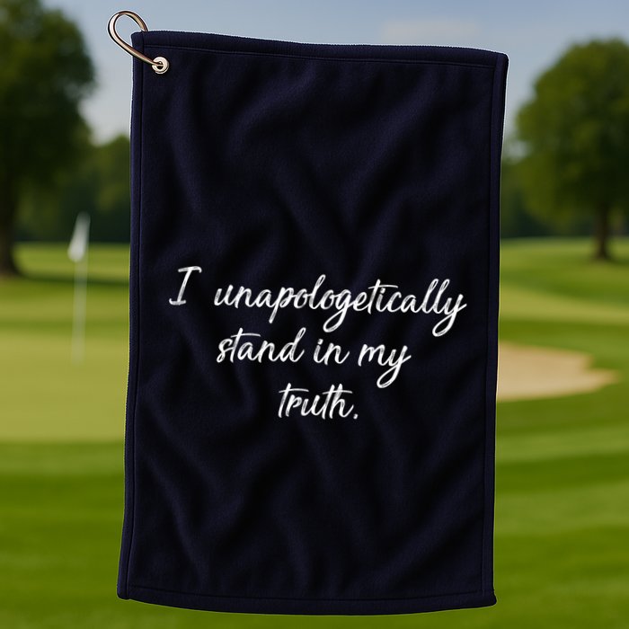 I Unapologetically Stand Inn My Truth Golf Towel