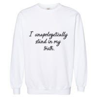 I Unapologetically Stand Inn My Truth Garment-Dyed Sweatshirt