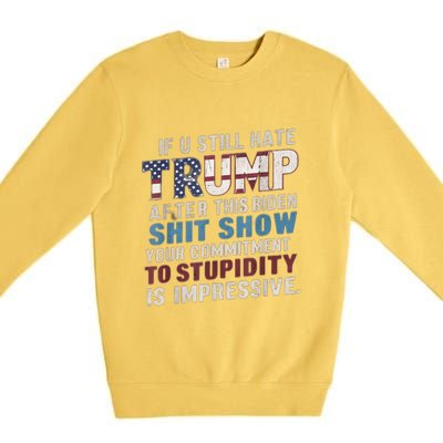 If U Still Hate Trump After BidenS Show Is Impressive Gift Premium Crewneck Sweatshirt