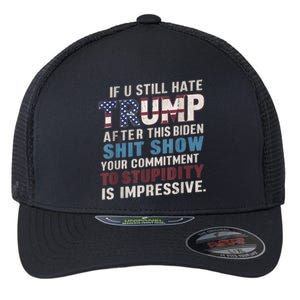 If U Still Hate Trump After BidenS Show Is Impressive Gift Flexfit Unipanel Trucker Cap