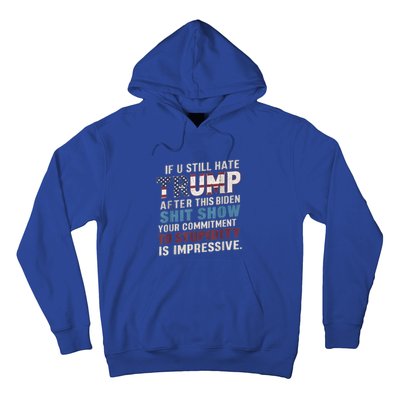 If U Still Hate Trump After BidenS Show Is Impressive Gift Hoodie