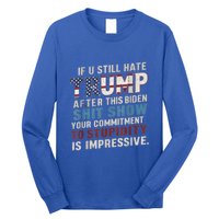 If U Still Hate Trump After BidenS Show Is Impressive Gift Long Sleeve Shirt