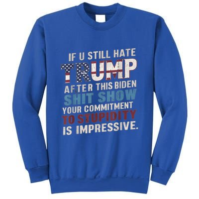 If U Still Hate Trump After BidenS Show Is Impressive Gift Sweatshirt