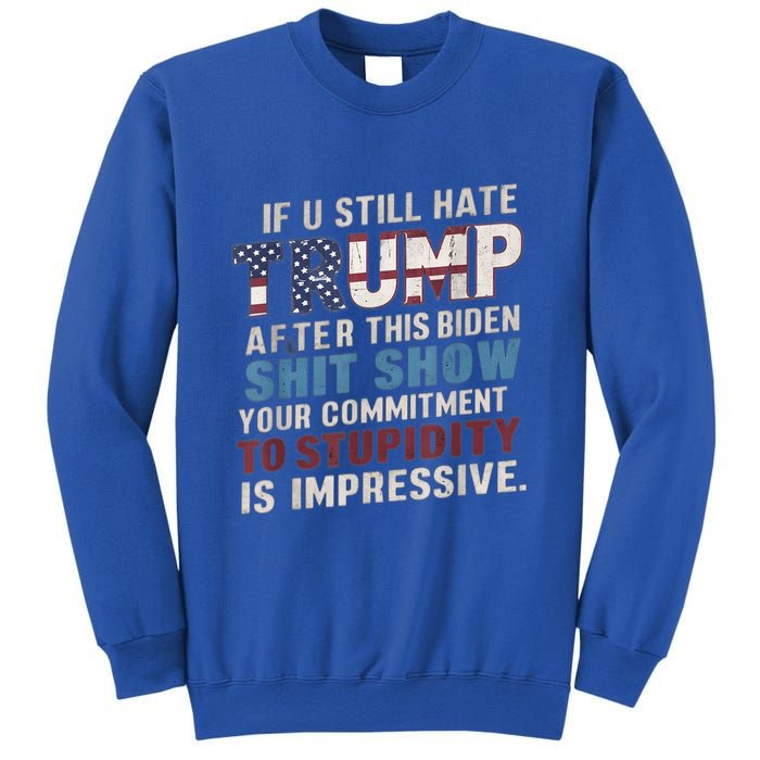 If U Still Hate Trump After BidenS Show Is Impressive Gift Sweatshirt