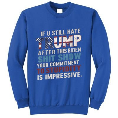 If U Still Hate Trump After BidenS Show Is Impressive Gift Tall Sweatshirt