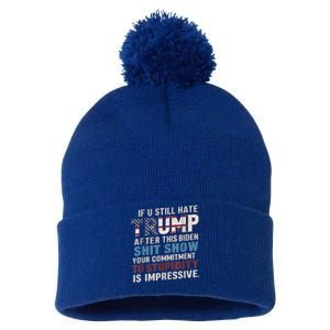 If U Still Hate Trump After BidenS Show Is Impressive Gift Pom Pom 12in Knit Beanie