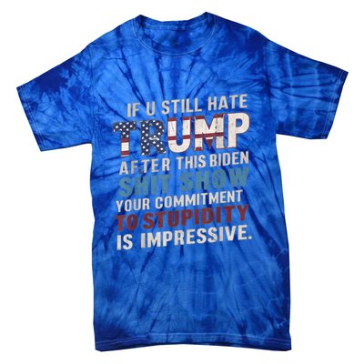 If U Still Hate Trump After BidenS Show Is Impressive Gift Tie-Dye T-Shirt