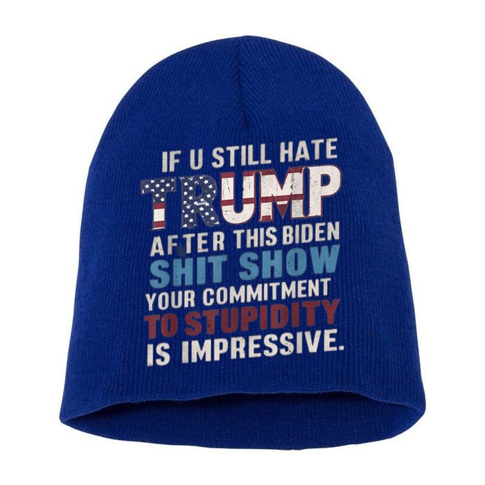 If U Still Hate Trump After BidenS Show Is Impressive Gift Short Acrylic Beanie