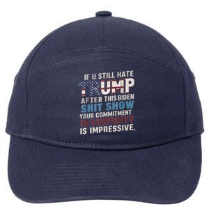 If U Still Hate Trump After BidenS Show Is Impressive Gift 7-Panel Snapback Hat