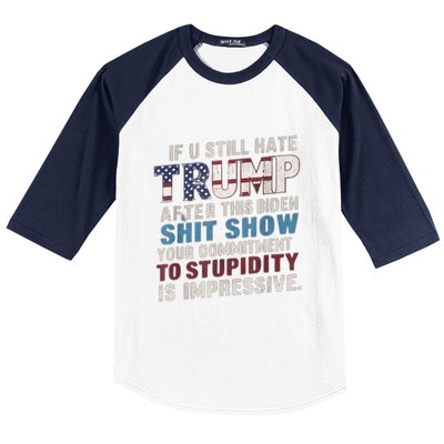 If U Still Hate Trump After BidenS Show Is Impressive Gift Baseball Sleeve Shirt