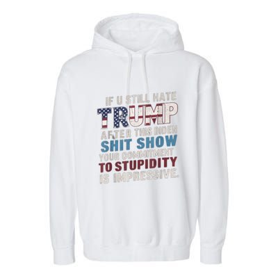 If U Still Hate Trump After BidenS Show Is Impressive Gift Garment-Dyed Fleece Hoodie