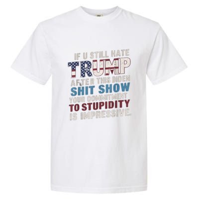 If U Still Hate Trump After BidenS Show Is Impressive Gift Garment-Dyed Heavyweight T-Shirt